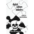 Digital Culture Industry: A History of Digital Distribution - Hardcover