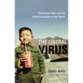 The Liberal Virus: Permanent War and the Americanization of the World - Hardcover