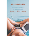 No Perfect Birth: Trauma and Obstetric Care in the Rural United States - Paperback