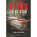 Dying to be Seen: The Race to Save Medicare in Canada - Paperback