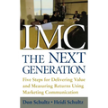 IMC, the Next Generation: Five Steps for Delivering Value and Measuring Returns Using Marketing Communication - Hardcover