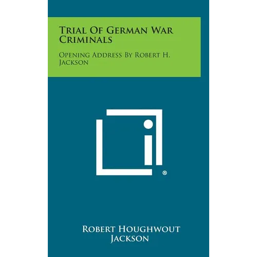 Trial of German War Criminals: Opening Address by Robert H. Jackson - Hardcover