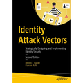 Identity Attack Vectors: Strategically Designing and Implementing Identity Security, Second Edition - Paperback