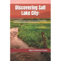 Discovering Salt Lake City: : A Comprehensive Guide to Utah's Urban Gem, Where Adventure and Tranquility Converge in the Scenic Rockies" - Paperback