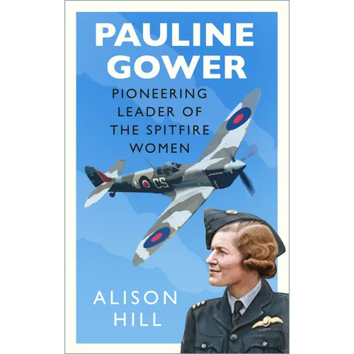 Pauline Gower, Pioneering Leader of the Spitfire Women - Hardcover