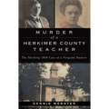Murder of a Herkimer County Teacher: The Shocking 1914 Case of a Vengeful Student - Paperback