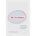 My Tax Dollars: The Morality of Taxpaying in America - Hardcover