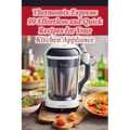 Thermomix Express: 99 Effortless and Quick Recipes for Your Kitchen Appliance - Paperback