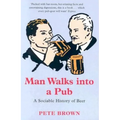 Man Walks Into a Pub: A Sociable History of Beer - Paperback