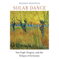 Solar Dance: Van Gogh, Forgery, and the Eclipse of Certainty - Paperback