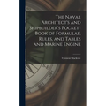 The Naval Architect's and Shipbuilder's Pocket-book of Formulae, Rules, and Tables and Marine Engine - Hardcover