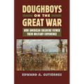 Doughboys on the Great War: How American Soldiers Viewed Their Military Experience - Hardcover