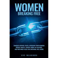Women Breaking Free: Conquer Control Issues, Overcome Perfectionism, Reduce Anxiety, Achieve Work-Life Balance, and Find Inner Peace for Emotional Wel - Paperback