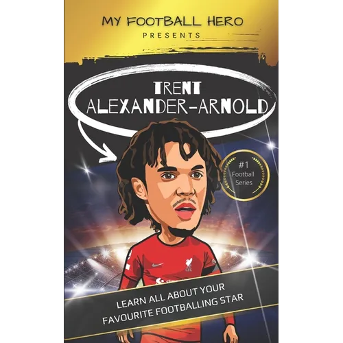 My Football Hero: Trent Alexander-Arnold: Learn all about your favourite footballing star - Paperback