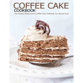 Coffee Cake Cookbook: The Highest Rated Yummy Coffee Cake Cookbook You Should Read - Paperback