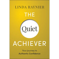The Quiet Achiever: Your Journey to Authentic Confidence - Hardcover