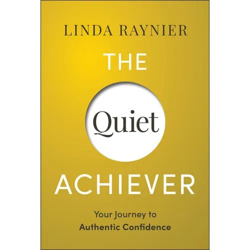 The Quiet Achiever: Your Journey to Authentic Confidence - Hardcover