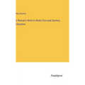 A Woman's Work in Water Cure and Sanitary Education - Hardcover