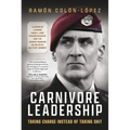 Carnivore Leadership: Taking Charge Instead of Taking Shit - Hardcover