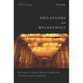 Philosophy and Melancholy: Benjamin's Early Reflections on Theater and Language - Paperback