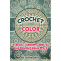 Crochet with Color: Intarsia, Tapestry, and Fair Isle Crochet Color Work - Paperback