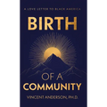 Birth of A Community: A Love Letter to Black America - Hardcover