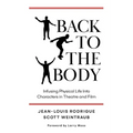 Back to the Body: Infusing Physical Life into Characters in Theatre and Film - Paperback