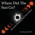 Where Did The Sun Go?: The Great American Total Solar Eclipse - Paperback