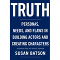 Truth: Personas, Needs, and Flaws in the Art of Building Actors and Creating Characters - Paperback