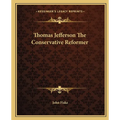 Thomas Jefferson The Conservative Reformer - Paperback