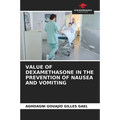 Value of Dexamethasone in the Prevention of Nausea and Vomiting - Paperback
