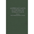 American Labor in the Era of World War II - Hardcover
