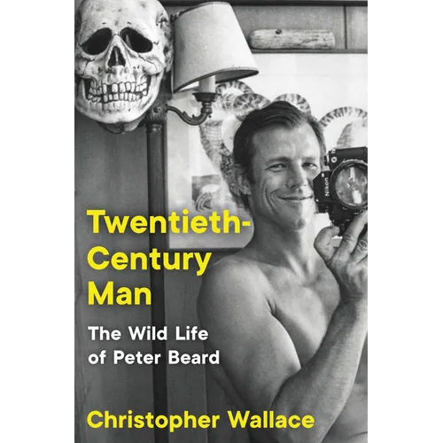 Twentieth-Century Man: The Wild Life of Peter Beard - Hardcover