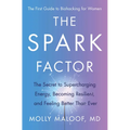 The Spark Factor: The Secret to Supercharging Energy, Becoming Resilient, and Feeling Better Than Ever - Hardcover
