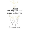 The Male Incarcerated Through Faith and Prayer - Paperback