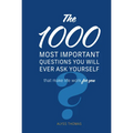 The 1,000 Most Important Questions You Will Ever Ask Yourself: That Make Life Work for You - Hardcover
