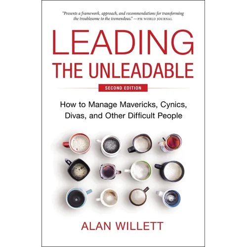 Leading the Unleadable Second Edition: How to Manage Mavericks, Cynics, Divas, and Other Difficult People - Hardcover