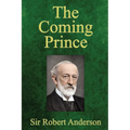 The Coming Prince: The Marvelous Prophecy of Daniel's Seventy Weeks Concerning the Antichrist - Paperback