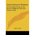 Gunn's Domestic Medicine: Or Poor Man's Friend, In The Hours Of Affliction, Pain And Sickness (1835) - Paperback
