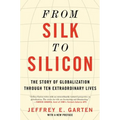 From Silk to Silicon: The Story of Globalization Through Ten Extraordinary Lives - Paperback