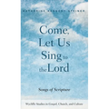 Come, Let Us Sing to the Lord: Songs of Scripture - Paperback