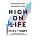 High on Life: How to Naturally Harness the Power of Six Key Hormones and Revolutionize Yourself - Hardcover