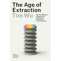 The Age of Extraction: How Tech Platforms Conquered the Economy and Threaten Our Future Prosperity - Hardcover