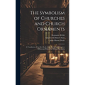 The Symbolism of Churches and Church Ornaments: A Translation of the First Book of the Rationale Divinorum Officiorum Written by William Durandus - Hardcover