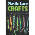 Plastic Lace Crafts: Mastering the Art of Scoubidou and Boondoggle: Crafts Book - Paperback