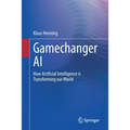 Gamechanger AI: How Artificial Intelligence Is Transforming Our World - Paperback