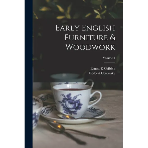Early English Furniture & Woodwork; Volume 1 - Paperback