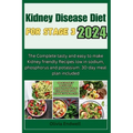 Kidney Disease Diet for Stage 3 2024: The Complete tasty and easy to make Kidney friendly Recipes low in sodium, phosphorus and potassium. 30-day meal - Paperback