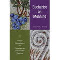 Eucharist as Meaning: Critical Metaphysics and Contemporary Sacramental Theology - Paperback