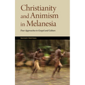 Christianity and Animism Melanesia: Four Approaches to Gospel and Culture - Paperback